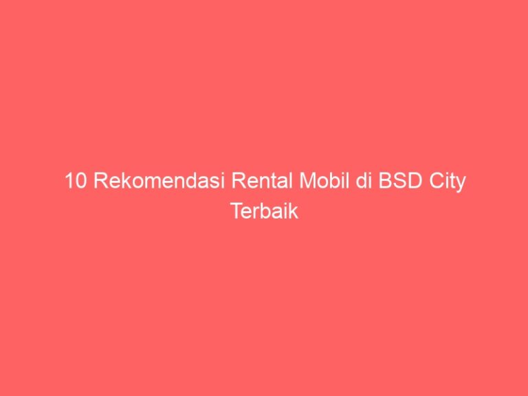 10 Rekomendasi Rental Mobil di BSD City Terbaik