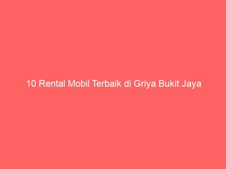 10 Rental Mobil Terbaik di Griya Bukit Jaya