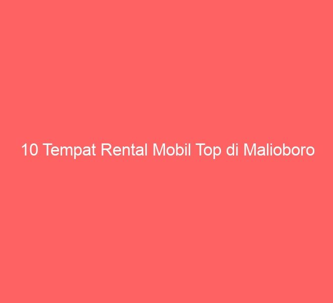 10 Tempat Rental Mobil Top di Malioboro