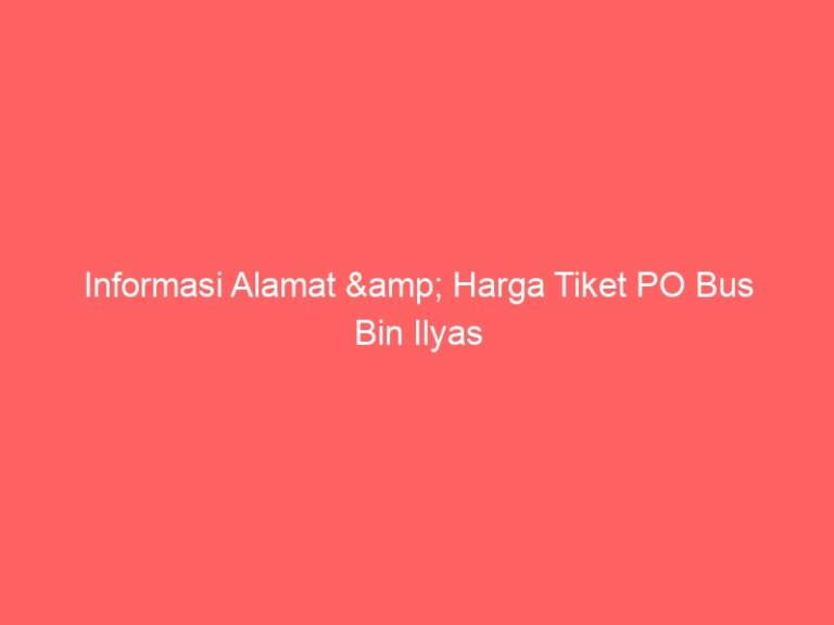 Informasi Alamat & Harga Tiket PO Bus Bin Ilyas