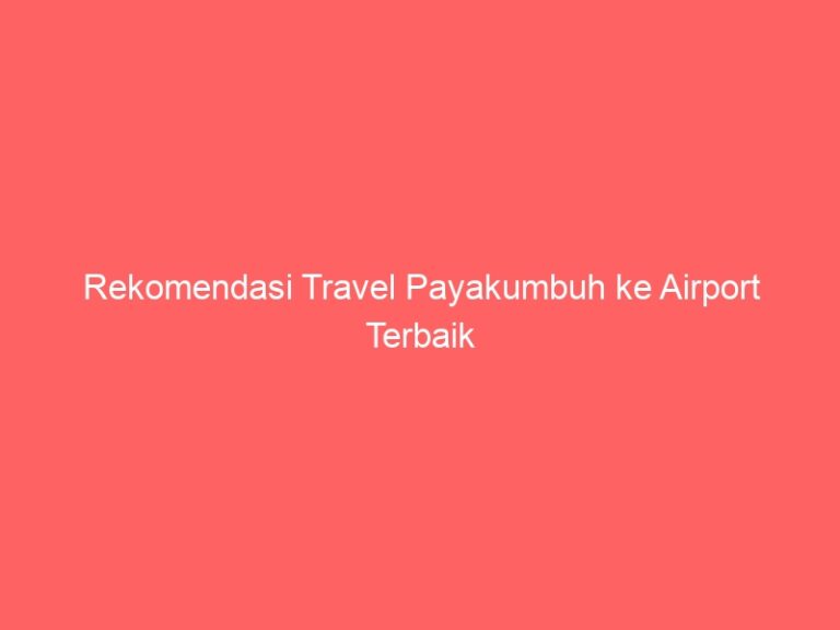 Rekomendasi Travel Payakumbuh ke Airport Terbaik