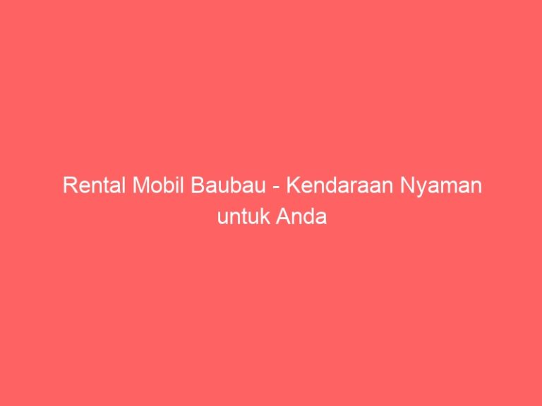 Rental Mobil Baubau – Kendaraan Nyaman untuk Anda