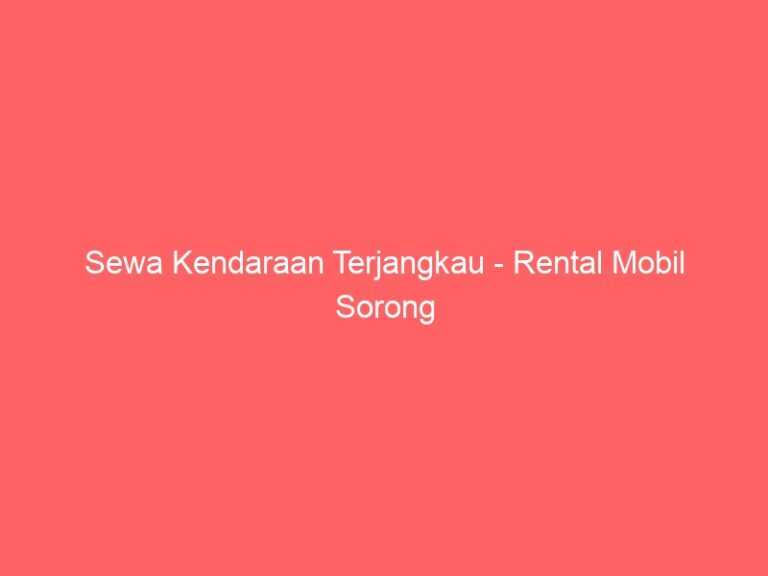 Sewa Kendaraan Terjangkau – Rental Mobil Sorong