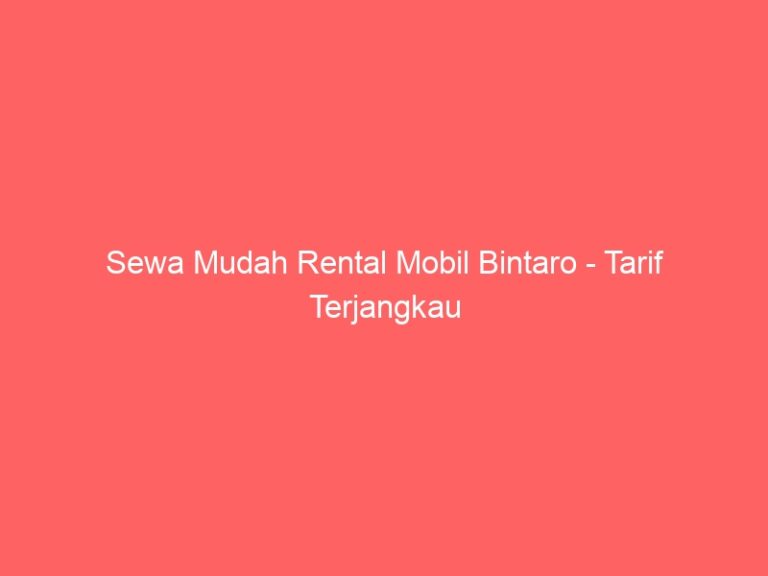 Sewa Mudah Rental Mobil Bintaro – Tarif Terjangkau