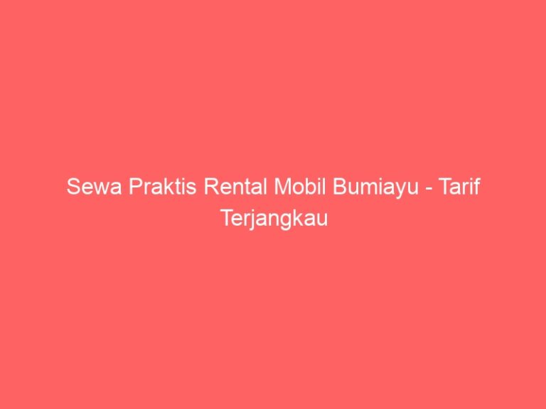 Sewa Praktis Rental Mobil Bumiayu – Tarif Terjangkau