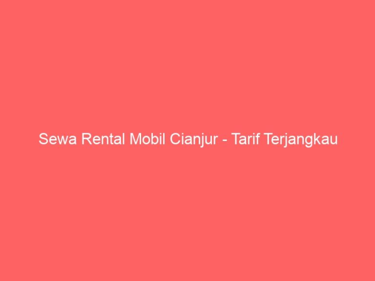 Sewa Rental Mobil Cianjur – Tarif Terjangkau