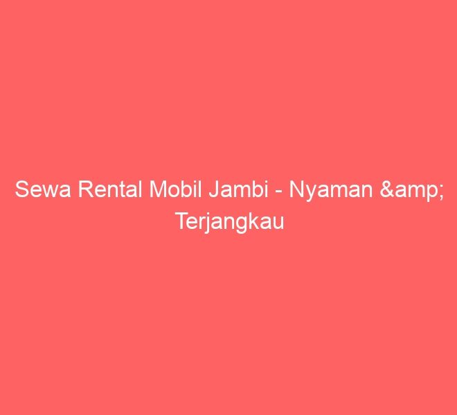 Sewa Rental Mobil Jambi – Nyaman & Terjangkau