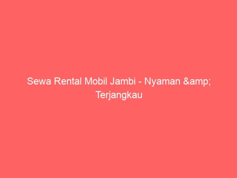 Sewa Rental Mobil Jambi – Nyaman & Terjangkau