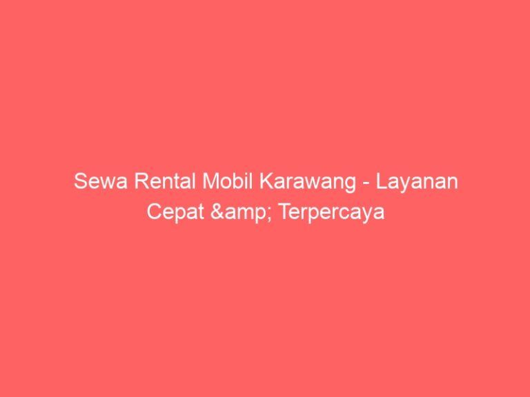 Sewa Rental Mobil Karawang – Layanan Cepat & Terpercaya