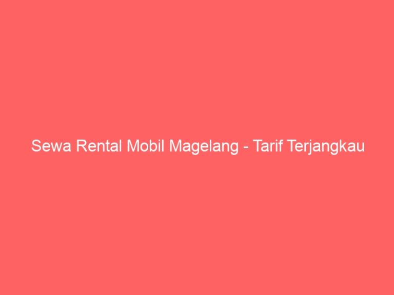 Sewa Rental Mobil Magelang – Tarif Terjangkau