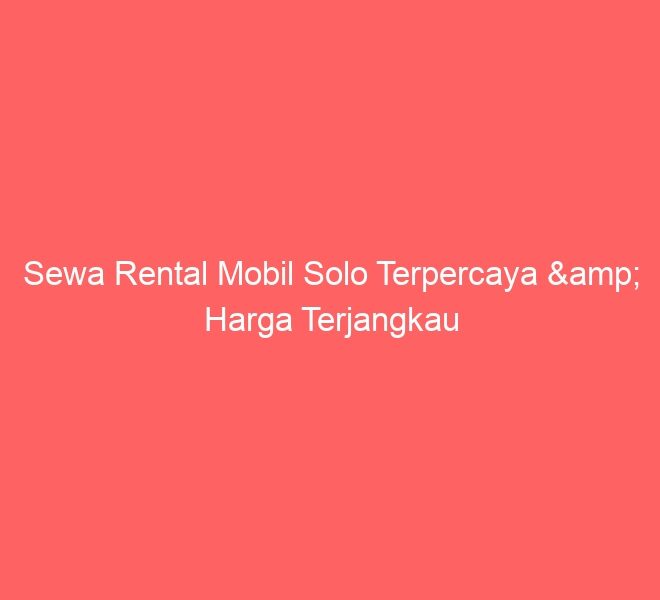 Sewa Rental Mobil Solo Terpercaya & Harga Terjangkau