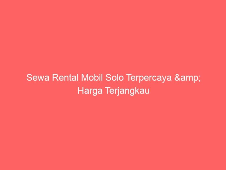 Sewa Rental Mobil Solo Terpercaya & Harga Terjangkau