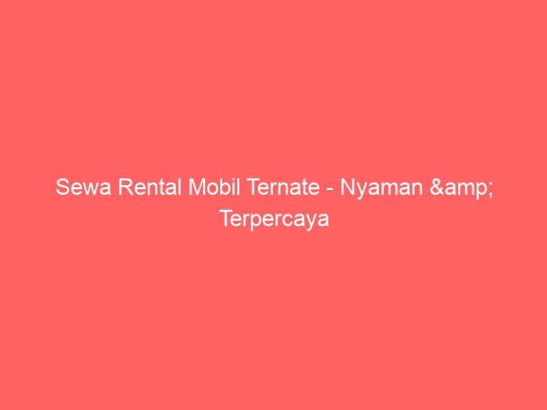 Sewa Rental Mobil Ternate – Nyaman & Terpercaya