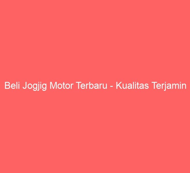 Beli Jogjig Motor Terbaru – Kualitas Terjamin