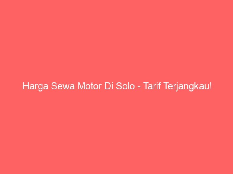 Harga Sewa Motor Di Solo – Tarif Terjangkau!