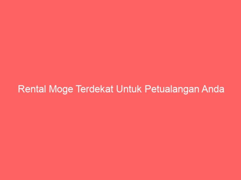 Rental Moge Terdekat Untuk Petualangan Anda