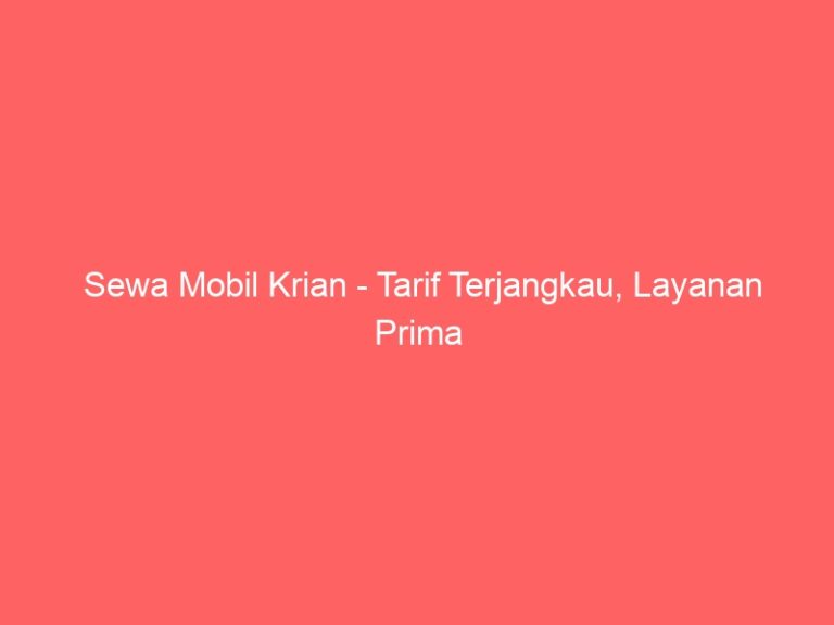 Sewa Mobil Krian – Tarif Terjangkau, Layanan Prima