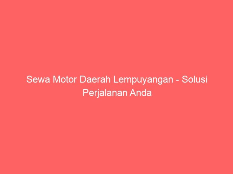 Sewa Motor Daerah Lempuyangan – Solusi Perjalanan Anda