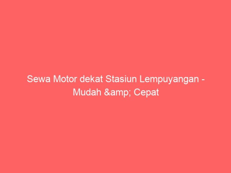 Sewa Motor dekat Stasiun Lempuyangan – Mudah & Cepat