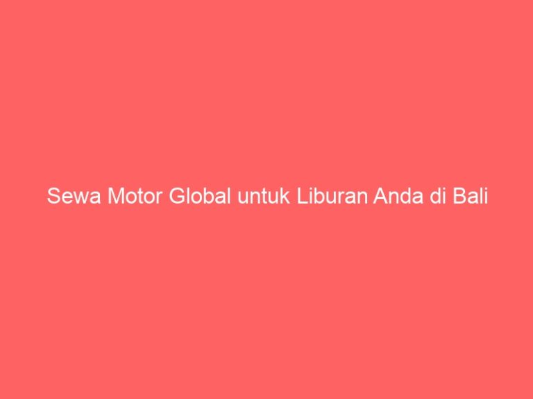 Sewa Motor Global untuk Liburan Anda di Bali