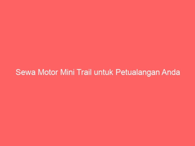 Sewa Motor Mini Trail untuk Petualangan Anda