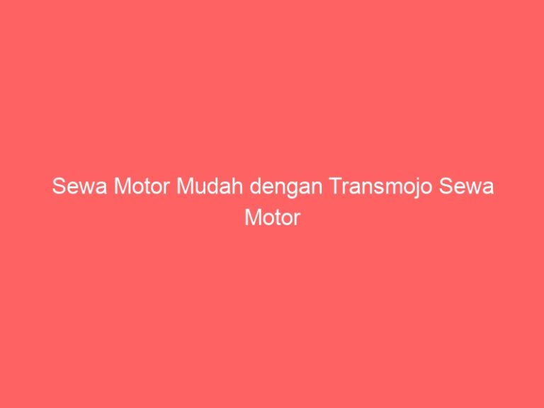 Sewa Motor Mudah dengan Transmojo Sewa Motor