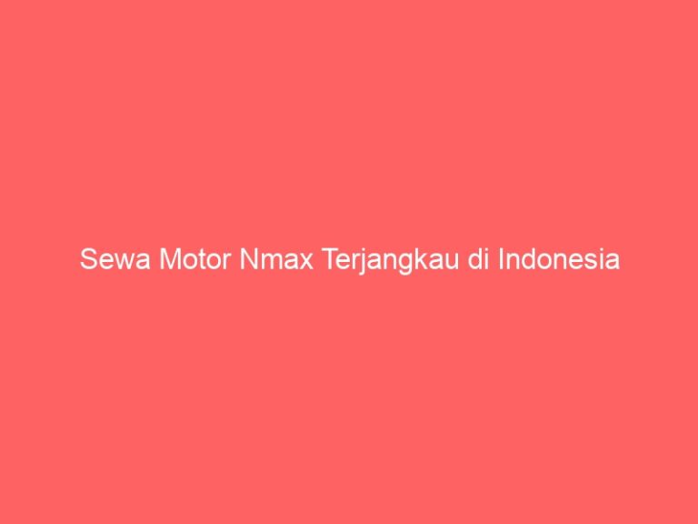 Sewa Motor Nmax Terjangkau di Indonesia