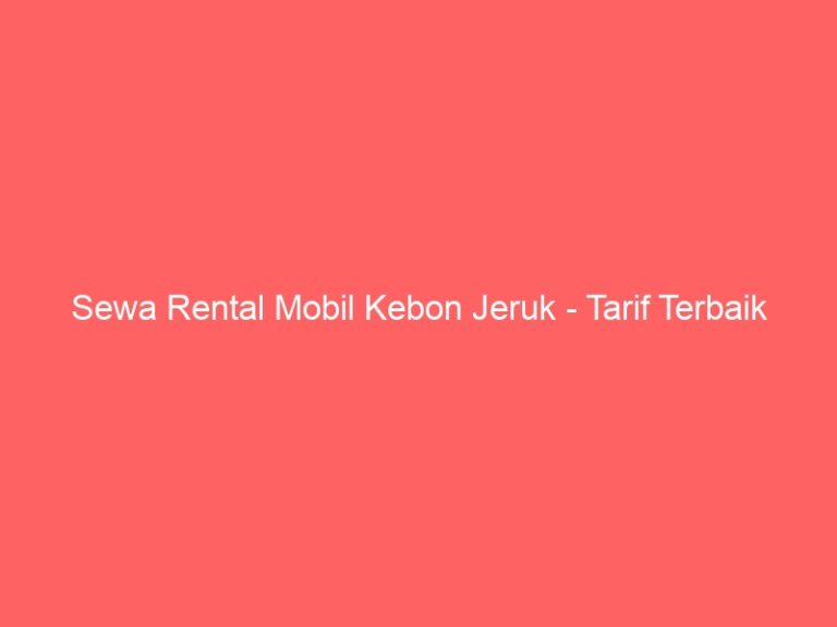 Sewa Rental Mobil Kebon Jeruk – Tarif Terbaik