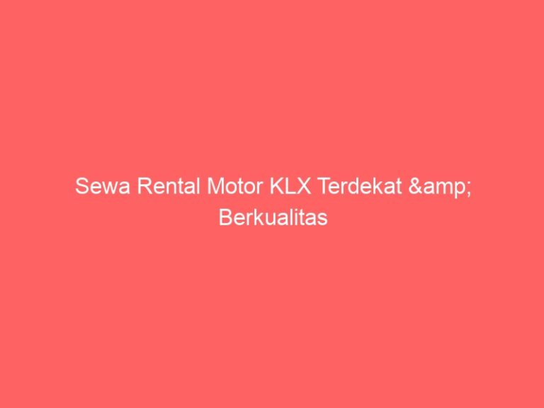 Sewa Rental Motor KLX Terdekat & Berkualitas