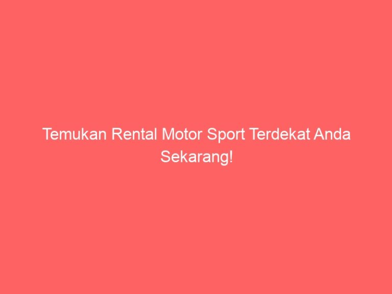 Temukan Rental Motor Sport Terdekat Anda Sekarang!