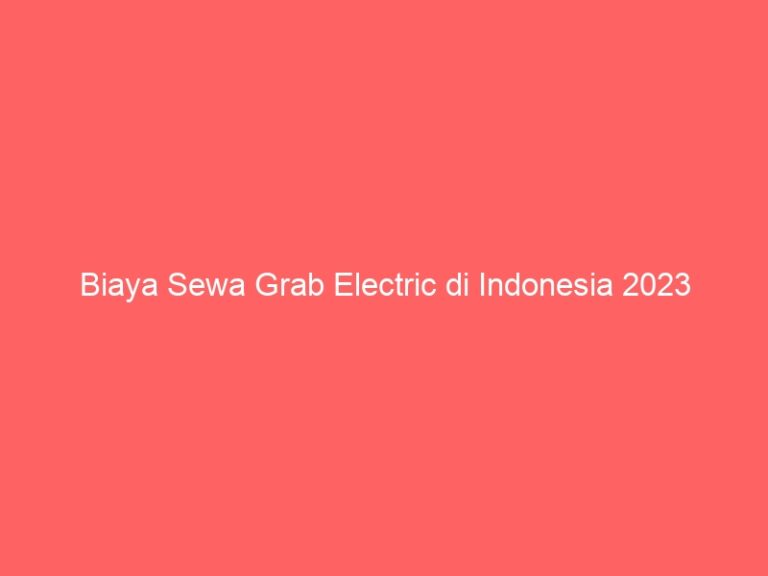 Biaya Sewa Grab Electric di Indonesia 2023