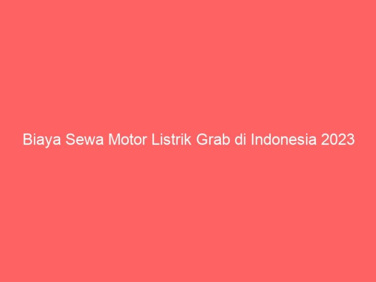 Biaya Sewa Motor Listrik Grab di Indonesia 2023