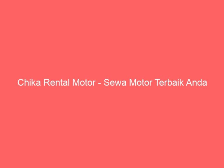 Chika Rental Motor – Sewa Motor Terbaik Anda