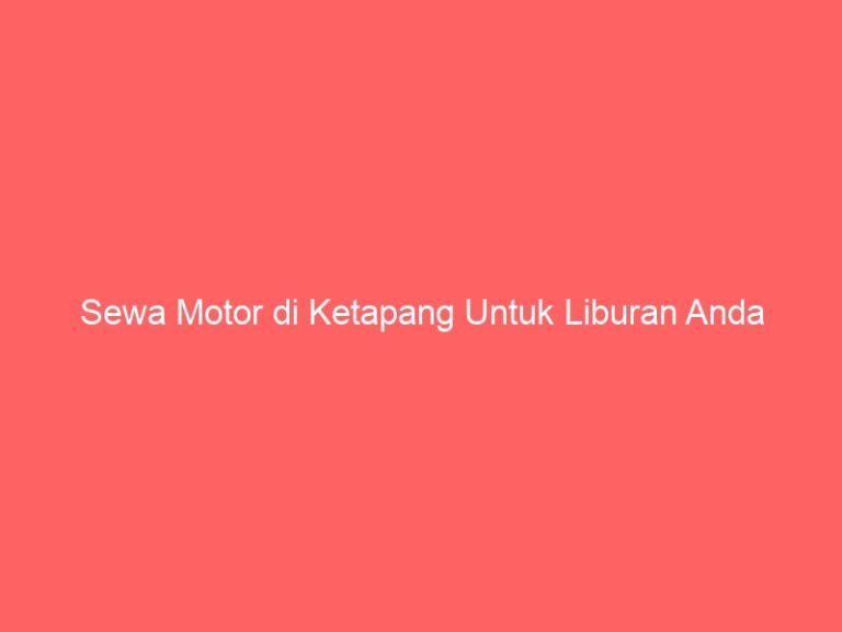 Sewa Motor di Ketapang Untuk Liburan Anda