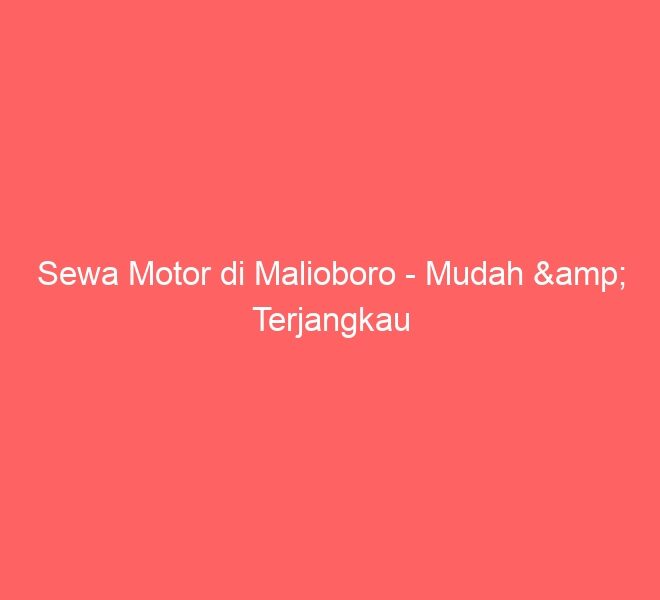 Sewa Motor di Malioboro – Mudah & Terjangkau