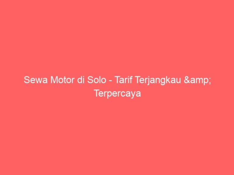 Sewa Motor di Solo – Tarif Terjangkau & Terpercaya