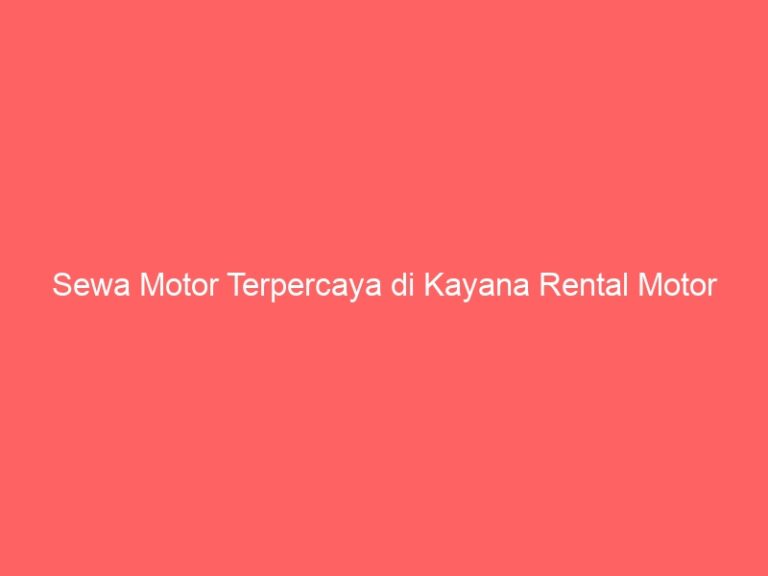 Sewa Motor Terpercaya di Kayana Rental Motor