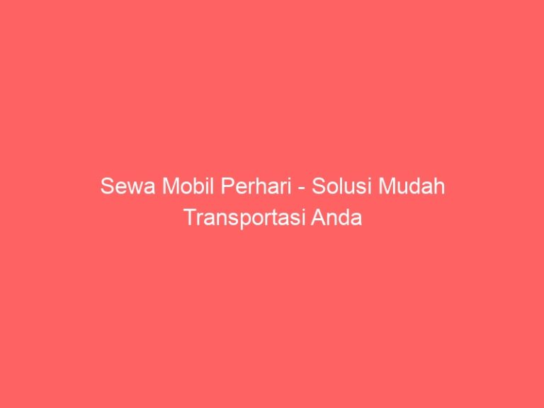 Sewa Mobil Perhari – Solusi Mudah Transportasi Anda