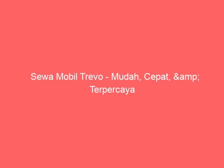 Sewa Mobil Trevo – Mudah, Cepat, & Terpercaya