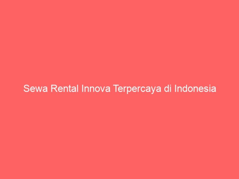 Sewa Rental Innova Terpercaya di Indonesia