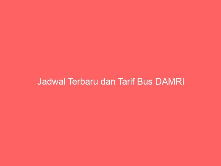 Jadwal Terbaru dan Tarif Bus DAMRI