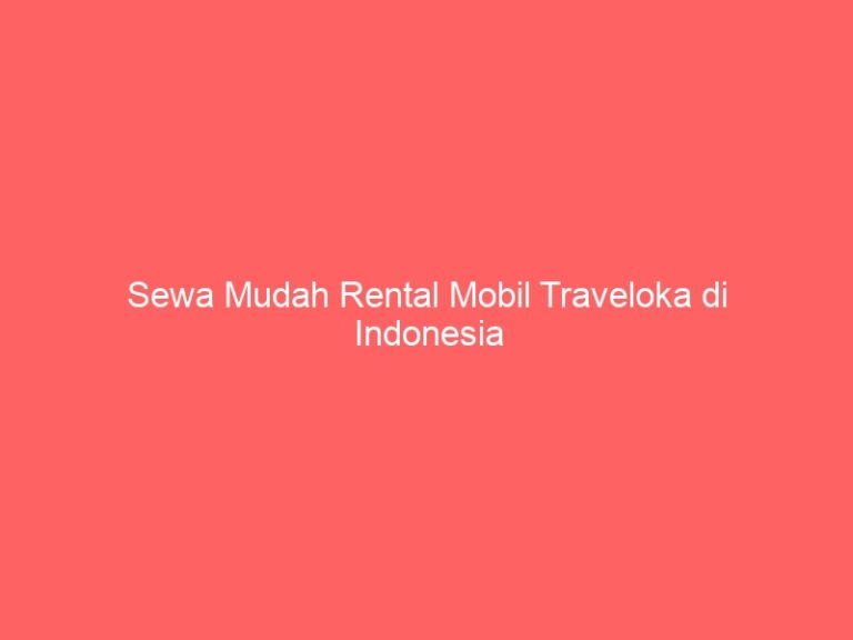Sewa Mudah Rental Mobil Traveloka di Indonesia