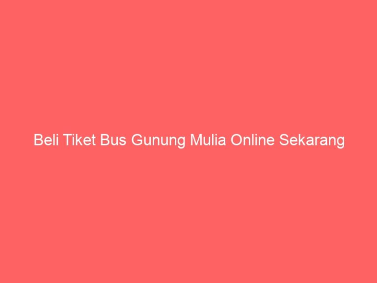 Beli Tiket Bus Gunung Mulia Online Sekarang