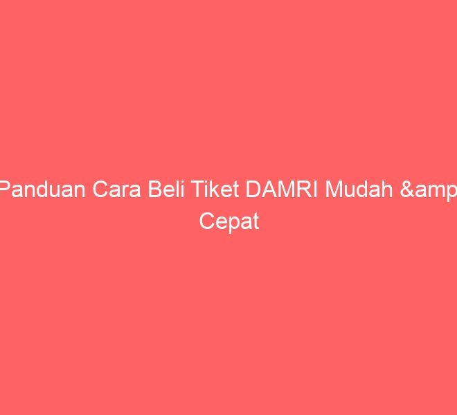 Panduan Cara Beli Tiket DAMRI Mudah & Cepat