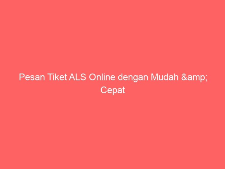 Pesan Tiket ALS Online dengan Mudah & Cepat