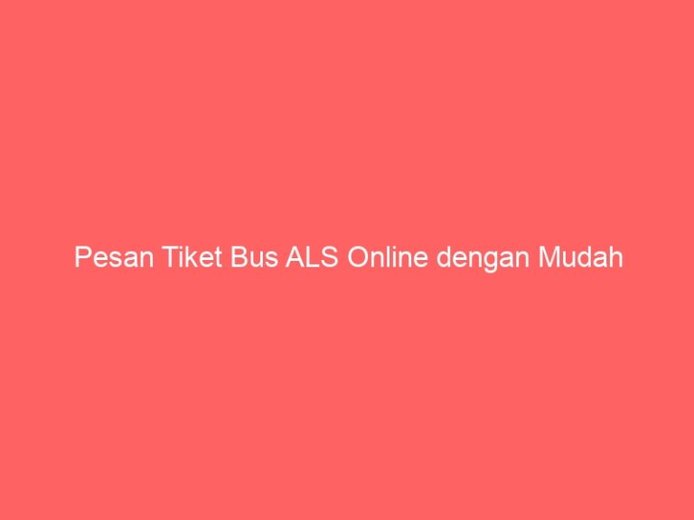 Pesan Tiket Bus ALS Online dengan Mudah