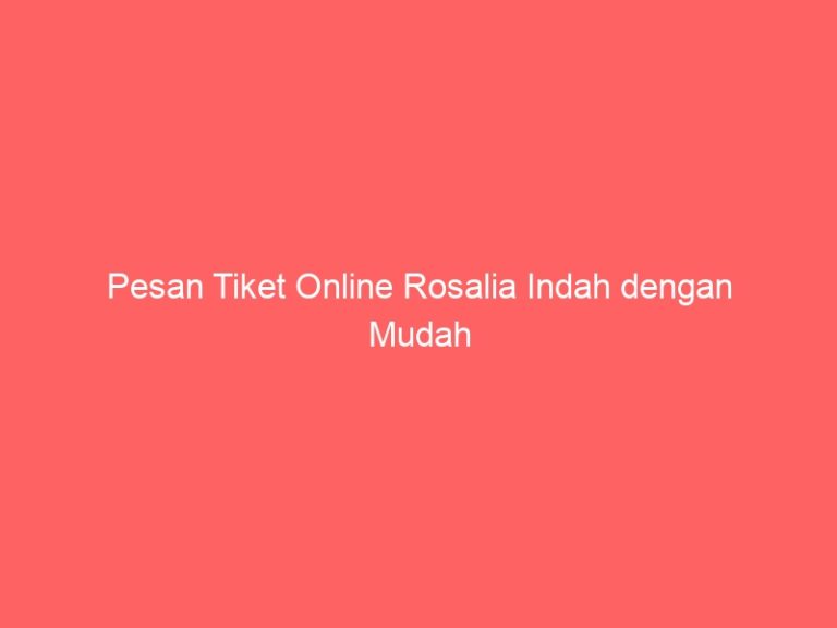 Pesan Tiket Online Rosalia Indah dengan Mudah