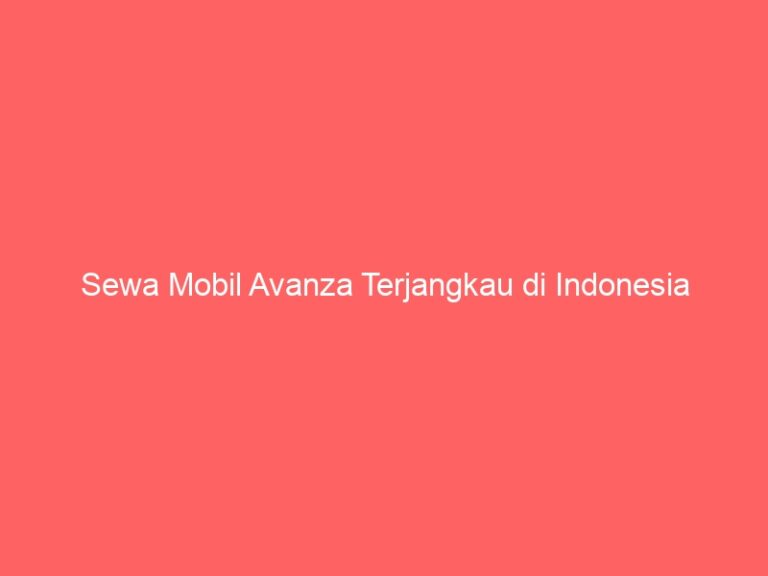Sewa Mobil Avanza Terjangkau di Indonesia