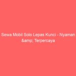 Sewa Mobil Solo Lepas Kunci – Nyaman & Terpercaya