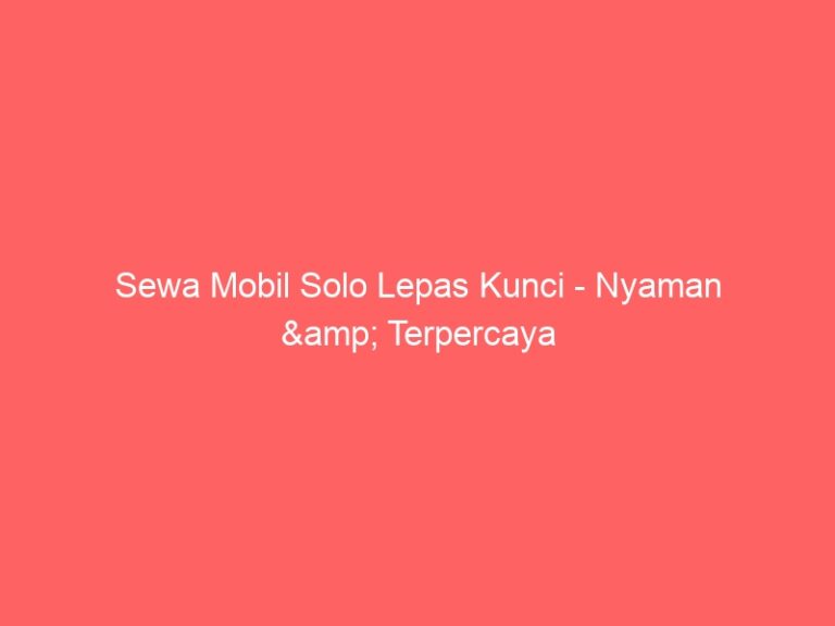 Sewa Mobil Solo Lepas Kunci – Nyaman & Terpercaya